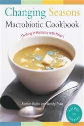 Book cover of Changing Seasons Macrobiotic Cookbook by Aveline Kushi