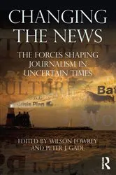 Book cover of Changing the News by Wilson Lowrey