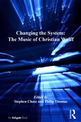 Book cover of Changing the System: The Music of Christian Wolff by Stephen Chase