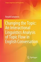 Book cover of Changing the Topic: An Interactional Linguistics Analysis of Topic Flow in English Conversation by Ronald Geluykens