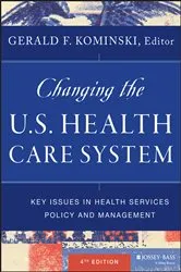 Book cover of Changing the U.S. Health Care System (4th ed.) by Gerald F. Kominski