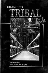 Book cover of Changing Tribal Life (A Socio-Philosophical Perspective) by Padmaja Sen