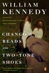 Book cover of Chango's Beads and Two-Tone Shoes by William Kennedy