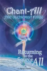 Book cover of Chant-All the Alchemist Fairy Returning to the Source of All by Chantal Leduc