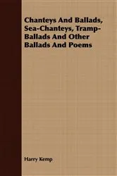 Book cover of Chanteys And Ballads, Sea-Chanteys, Tramp-Ballads And Other Ballads And Poems by Harry Kemp