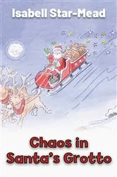 Book cover of Chaos in Santa's Grotto (2nd ed.) by Isabell Star-Mead