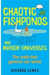 Book cover of Chaotic Fishponds and Mirror Universes: The Strange Math Behind the Modern World by Richard Elwes