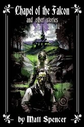 Book cover of Chapel of the Falcon and other stories by Matt Spencer