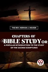 Book cover of Chapters Of Bible Study Or A Popular Introduction To The Study Of The Sacred Scriptures by The Rev. Herman J. Heuser