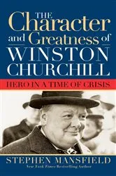 Book cover of Character and Greatness of Winston Churchill by Stephen Mansfield