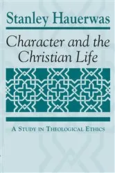 Book cover of Character and the Christian Life by Stanley Hauerwas