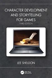 Book cover of Character Development and Storytelling for Games (3rd ed.) by Lee Sheldon