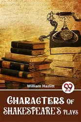 Book cover of Characters Of Shakespeare'S Plays by William Hazlitt