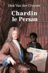 Book cover of Chardin le Persan by Dirk Van der Cruysse