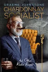 Book cover of Chardonnay Socialist and other radio poems by Graeme Johnstone