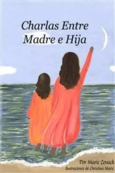 Book cover of Charlas Entre Madre e Hija by Maria E Zenack