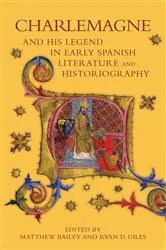 Book cover of Charlemagne and his Legend in Early Spanish Literature and Historiography by Matthew Bailey