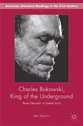 Book cover of Charles Bukowski, King of the Underground by A. Debritto