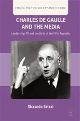 Book cover of Charles De Gaulle and the Media by Riccardo Brizzi