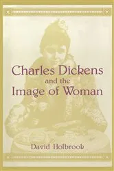 Book cover of Charles Dickens and the Image of Women by David K. Holbrook