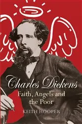 Book cover of Charles Dickens: Faith, Angels and the Poor by Keith Hooper