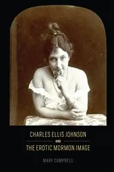 Book cover of Charles Ellis Johnson and the Erotic Mormon Image by Mary Campbell