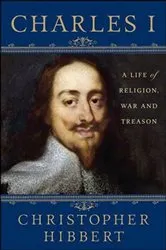 Book cover of Charles I: A Life of Religion, War and Treason by Christopher Hibbert