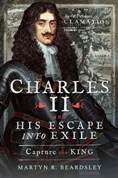 Book cover of Charles II and his Escape into Exile by Martyn R. Beardsley