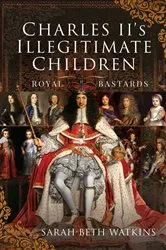 Book cover of Charles II's Illegitimate Children by Sarah-Beth Watkins
