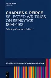 Book cover of Charles S. Peirce. Selected Writings on Semiotics, 1894–1912 by Francesco Bellucci