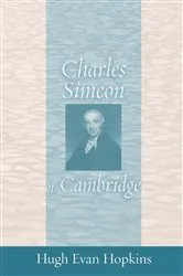 Book cover of Charles Simeon of Cambridge by Hugh Evan Hopkins