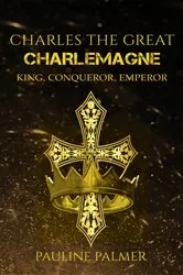 Book cover of Charles The Great - Charlemagne by Pauline Palmer