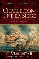 Book cover of Charleston Under Siege by Douglas W. Bostick
