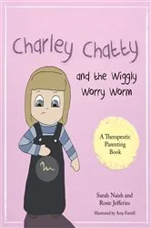 Book cover of Charley Chatty and the Wiggly Worry Worm by Sarah Naish