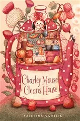 Book cover of Charley Mouse Cleans House by Katerina Gorelik