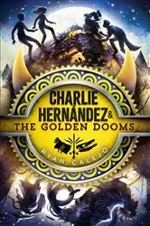 Book cover of Charlie Hernández & the Golden Dooms by Ryan Calejo