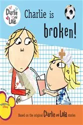Book cover of Charlie Is Broken! by Lauren Child