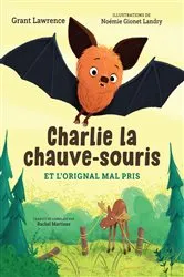 Book cover of Charlie la chauve-souris et l’orignal mal pris by Grant Lawrence