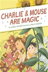 Book cover of Charlie & Mouse Are Magic by Laurel Snyder
