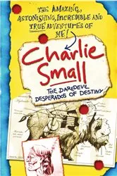 Book cover of Charlie Small 4:The Daredevil Desperados of Destiny by Charlie Small