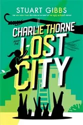 Book cover of Charlie Thorne and the Lost City by Stuart Gibbs