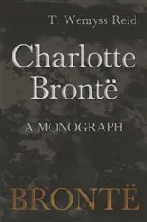 Book cover of Charlotte BrontÃ« - A Monograph by T. Wemyss Reid