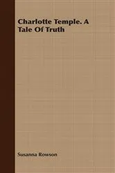 Book cover of Charlotte Temple. A Tale Of Truth by Unknown
