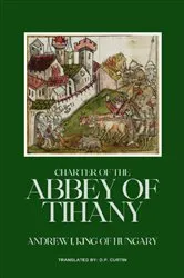 Book cover of Charter of the Abbey of Tihany by King of Hungary Andrew I