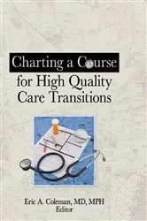 Book cover of Charting a Course for High Quality Care Transitions by Eric A Coleman
