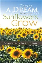 Book cover of Chasing a Dream Where the Sunflowers Grow by Deborah Ann Norsworthy