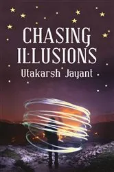 Book cover of Chasing Illusions by Utakarsh Jayant