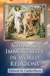 Book cover of Chasing Immortality in World Religions by Deborah M. Coulter-Harris