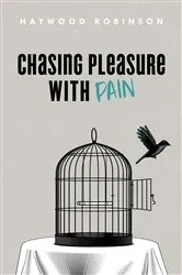 Book cover of Chasing Pleasure with Pain by Haywood Robinson