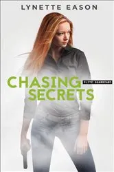 Book cover of Chasing Secrets (Elite Guardians Book #4) by Lynette Eason